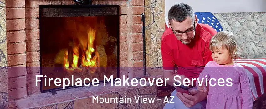 Fireplace Makeover Services Mountain View - AZ