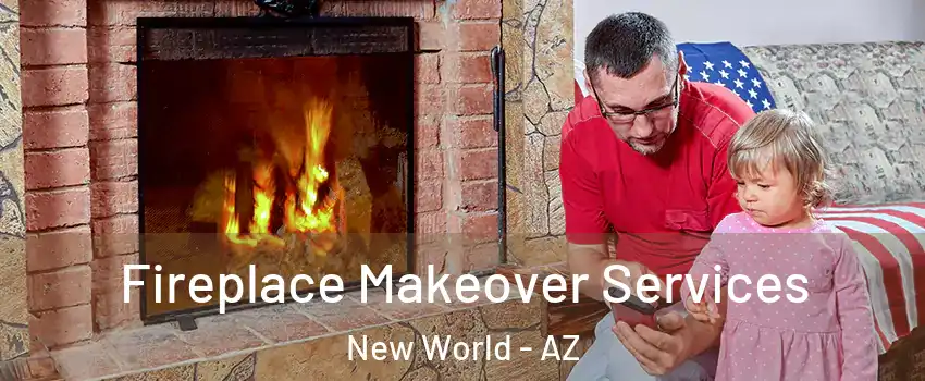 Fireplace Makeover Services New World - AZ