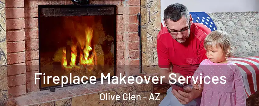 Fireplace Makeover Services Olive Glen - AZ