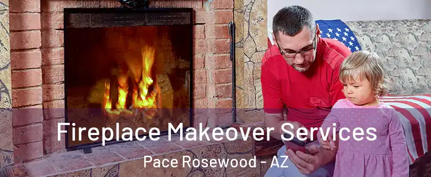 Fireplace Makeover Services Pace Rosewood - AZ
