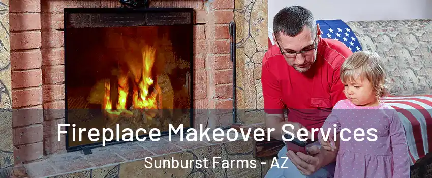 Fireplace Makeover Services Sunburst Farms - AZ