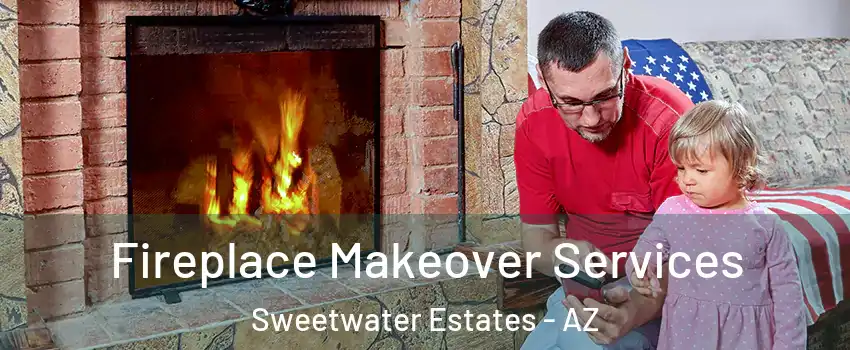 Fireplace Makeover Services Sweetwater Estates - AZ