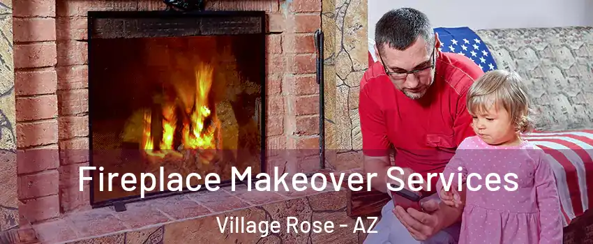 Fireplace Makeover Services Village Rose - AZ