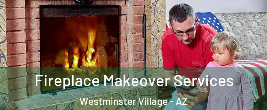Fireplace Makeover Services Westminster Village - AZ