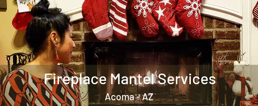 Fireplace Mantel Services Acoma - AZ