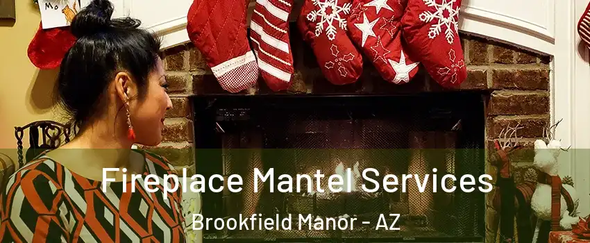 Fireplace Mantel Services Brookfield Manor - AZ