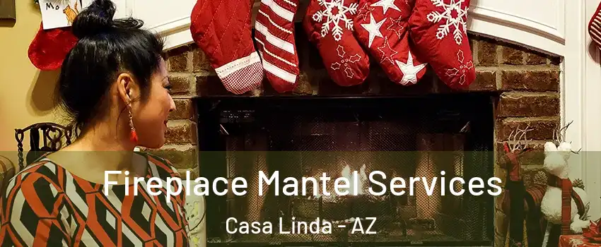Fireplace Mantel Services Casa Linda - AZ