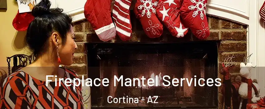 Fireplace Mantel Services Cortina - AZ