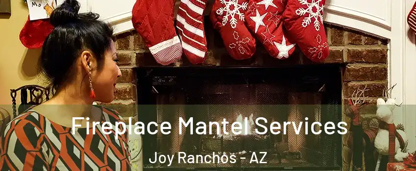 Fireplace Mantel Services Joy Ranchos - AZ