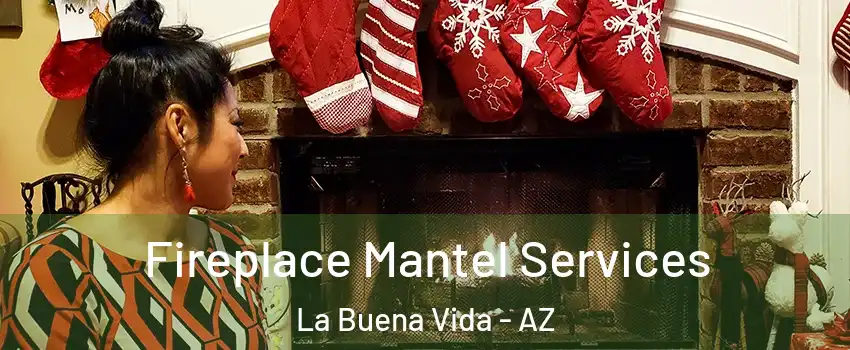Fireplace Mantel Services La Buena Vida - AZ