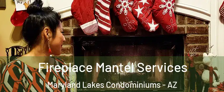 Fireplace Mantel Services Maryland Lakes Condominiums - AZ