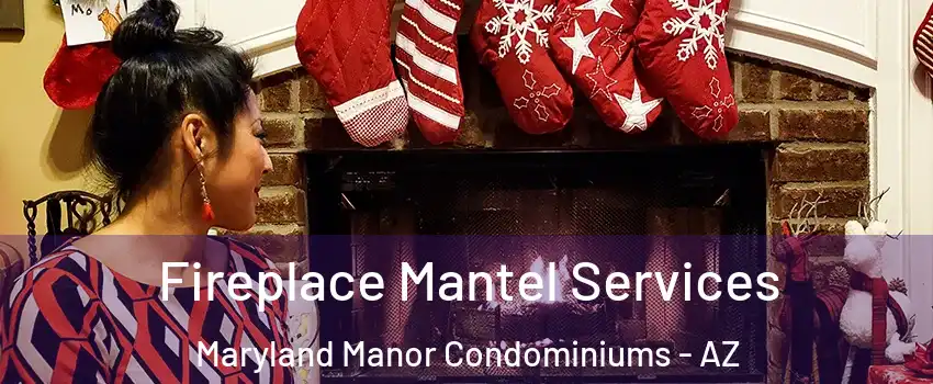 Fireplace Mantel Services Maryland Manor Condominiums - AZ