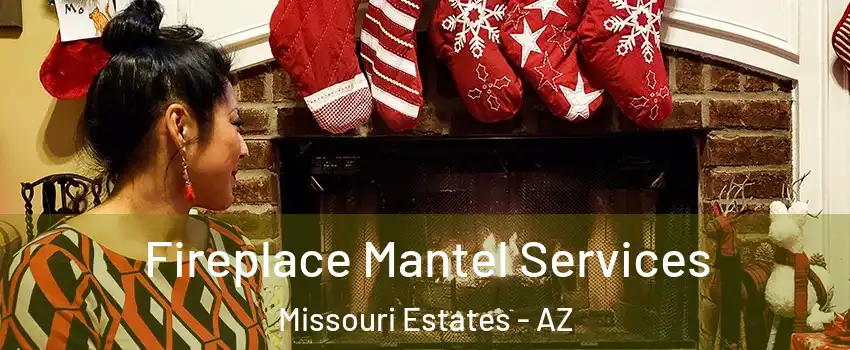 Fireplace Mantel Services Missouri Estates - AZ