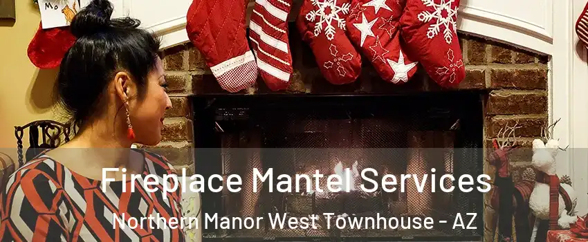 Fireplace Mantel Services Northern Manor West Townhouse - AZ