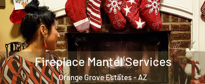 Fireplace Mantel Services Orange Grove Estates - AZ