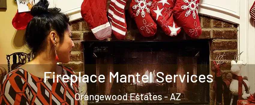 Fireplace Mantel Services Orangewood Estates - AZ