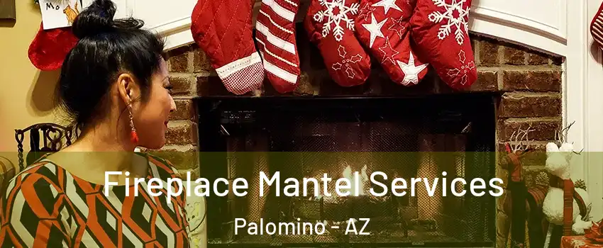 Fireplace Mantel Services Palomino - AZ