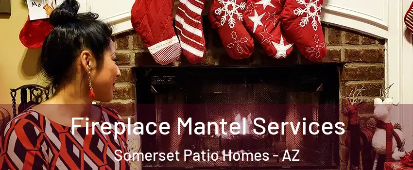 Fireplace Mantel Services Somerset Patio Homes - AZ