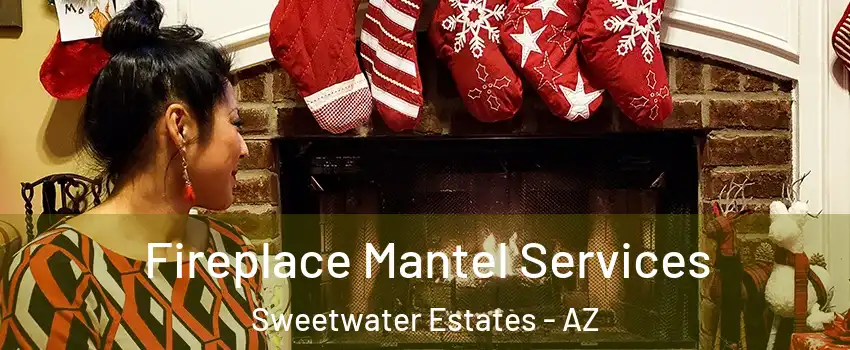 Fireplace Mantel Services Sweetwater Estates - AZ