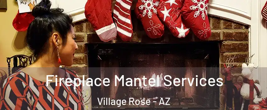 Fireplace Mantel Services Village Rose - AZ