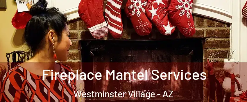 Fireplace Mantel Services Westminster Village - AZ