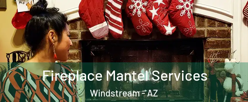 Fireplace Mantel Services Windstream - AZ