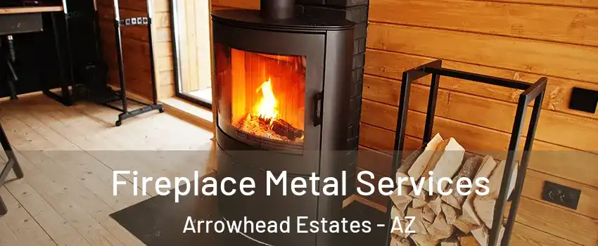 Fireplace Metal Services Arrowhead Estates - AZ