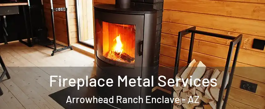 Fireplace Metal Services Arrowhead Ranch Enclave - AZ