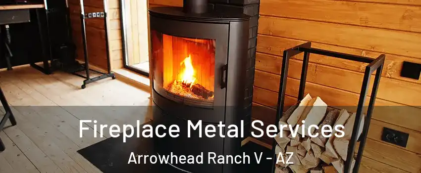 Fireplace Metal Services Arrowhead Ranch V - AZ