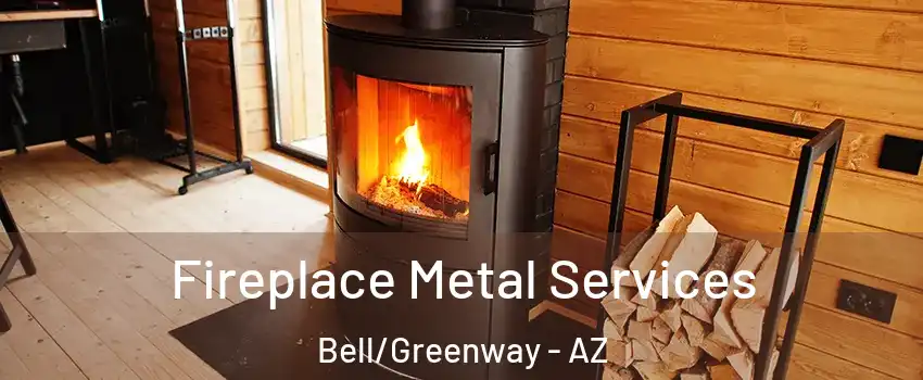 Fireplace Metal Services Bell/Greenway - AZ