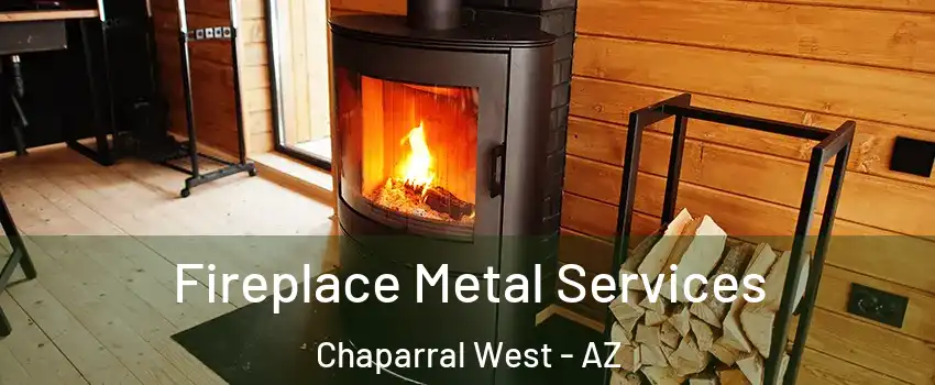 Fireplace Metal Services Chaparral West - AZ
