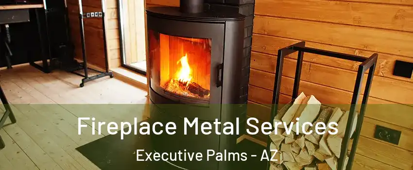 Fireplace Metal Services Executive Palms - AZ