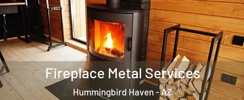Fireplace Metal Services Hummingbird Haven - AZ