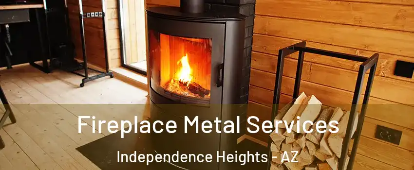 Fireplace Metal Services Independence Heights - AZ