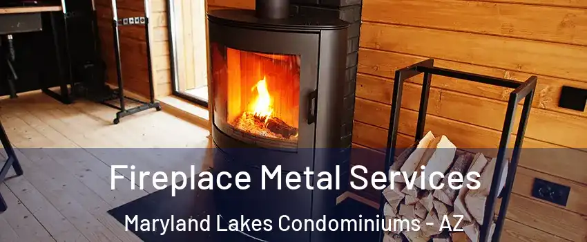 Fireplace Metal Services Maryland Lakes Condominiums - AZ