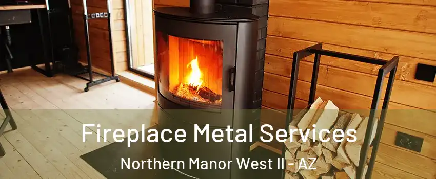 Fireplace Metal Services Northern Manor West II - AZ