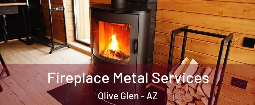 Fireplace Metal Services Olive Glen - AZ