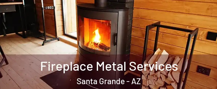 Fireplace Metal Services Santa Grande - AZ