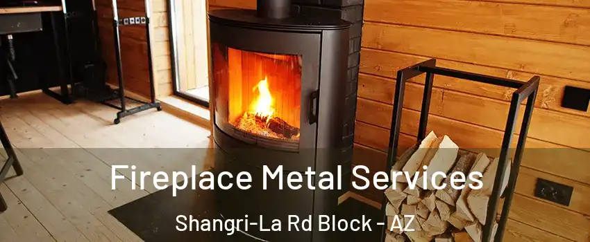 Fireplace Metal Services Shangri-La Rd Block - AZ