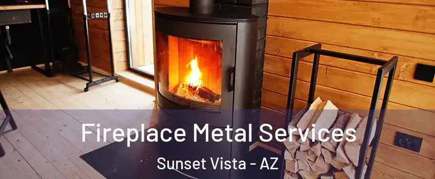 Fireplace Metal Services Sunset Vista - AZ