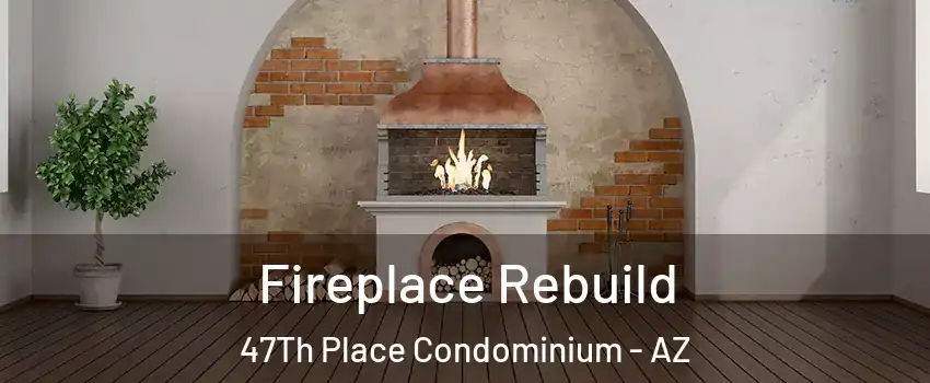 Fireplace Rebuild 47Th Place Condominium - AZ