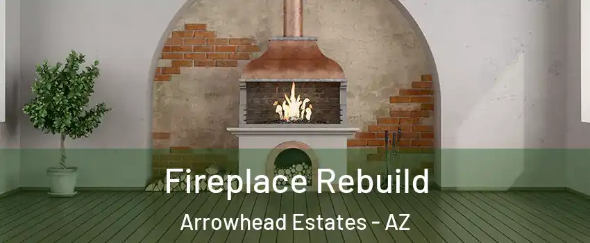 Fireplace Rebuild Arrowhead Estates - AZ