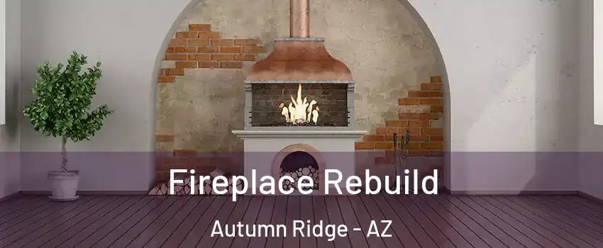 Fireplace Rebuild Autumn Ridge - AZ