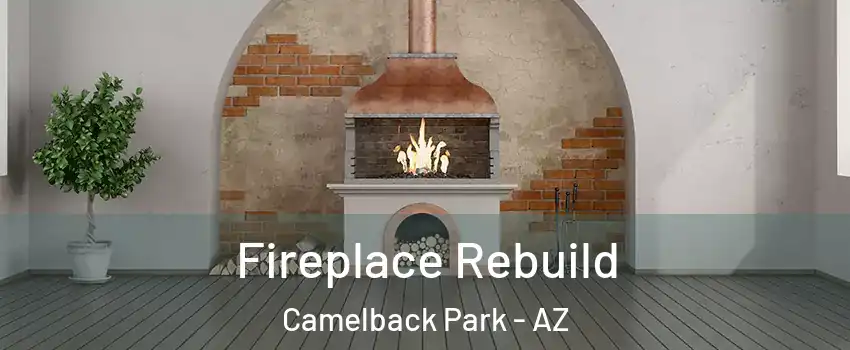 Fireplace Rebuild Camelback Park - AZ