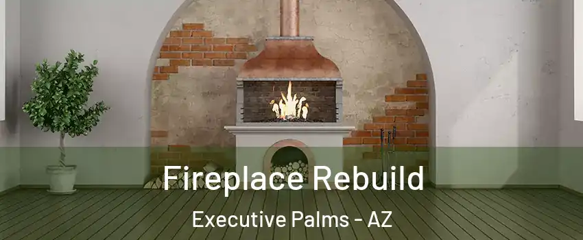 Fireplace Rebuild Executive Palms - AZ