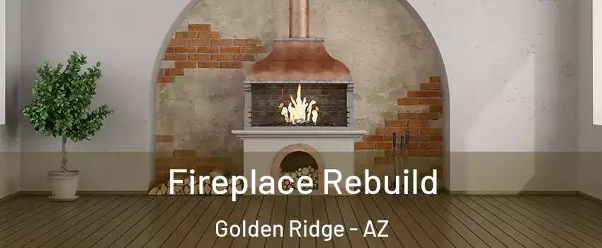 Fireplace Rebuild Golden Ridge - AZ
