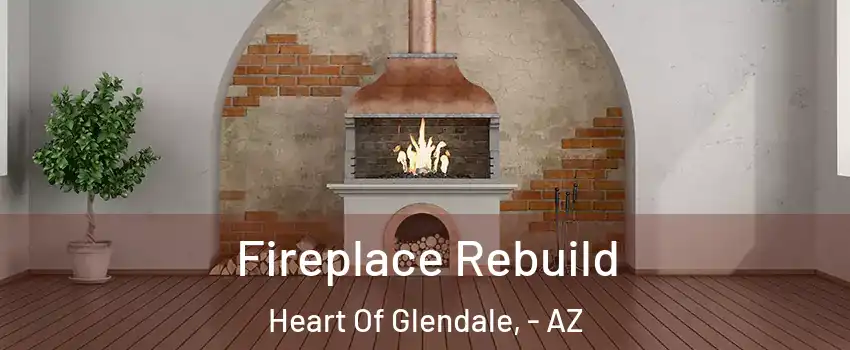 Fireplace Rebuild Heart Of Glendale, - AZ
