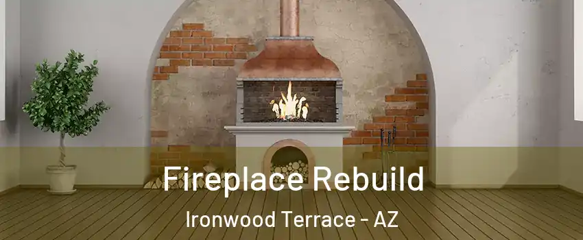 Fireplace Rebuild Ironwood Terrace - AZ