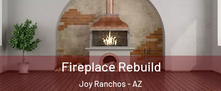 Fireplace Rebuild Joy Ranchos - AZ