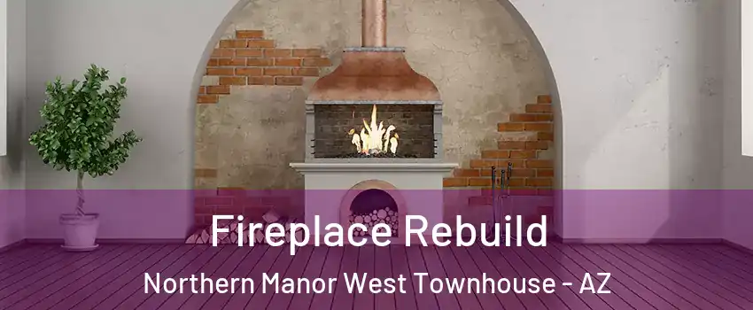 Fireplace Rebuild Northern Manor West Townhouse - AZ